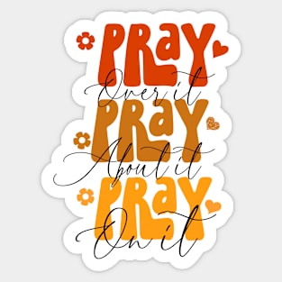 Pray over it, pray about it, pray on it, Christian design Sticker